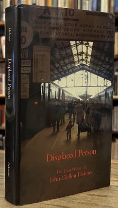 Item #95382 Displaced Person _ The Travel Essays _ Selected Essays by John Clellon Holmes _...