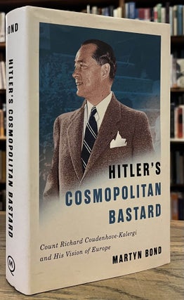 Item #95383 Hitler's Cosmopolitan Bastard _ Count Richard Coudenhove-Kalergi and His Vision of...