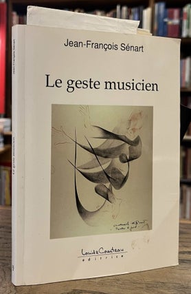 Item #95398 Le Geste Musicien. Jean-Francois Senart
