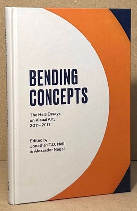 Item #95423 Bending Concepts _ The Held Essays on Visual Art, 2011-2017. Jonathan T. D. Neil,...