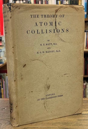 Item #95455 The Theory of Atomic Collisions. N. F. Mott, H. S. W. Massey