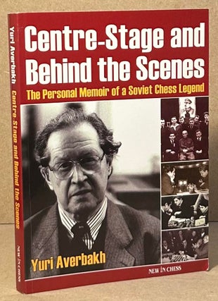 Item #95461 Centre-Stage and Behind the Scenes _ The Personal Memoir of a Soviet Chess Legend....