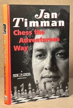 Item #95469 Chess the Adventurous Way _ best games and analyses 1983-1993. Jan Timman