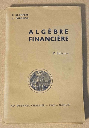Item #95484 Algebre Financiere 9e edition. T. Klompers, G. Cnapelinckx