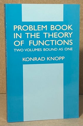 Item #95497 Problem Book in the Theory of Functions _ Two Volumes Bound as One. Konrad Knopp