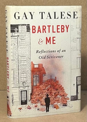 Item #95516 Bartleby & Me _ Reflections of an Old Scrivener. Gay Talese