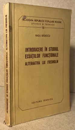 Item #95560 Introducere in Studiul Ecuatiilor Functionale Alternativa lui Fredholm. Radu Badescu