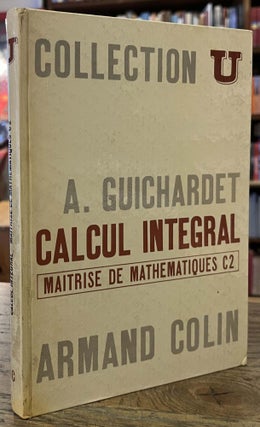 Item #95584 Calcul Integral _ Maitrise de Mathematiques (C2) _ Collection U. A. Guichardet, Andre...
