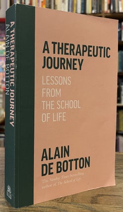 Item #95637 A Therapeutic Journey _ Lessons from The School of Life. Alain De Botton