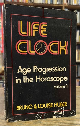 Item #95643 Lifeclock _ Age Progression in the Horoscope _ Volume. Bruno Huber, Louise Huber