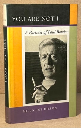 Item #95667 You Are Not I _ A Portrait of Paul Bowles. Millicent Dillon