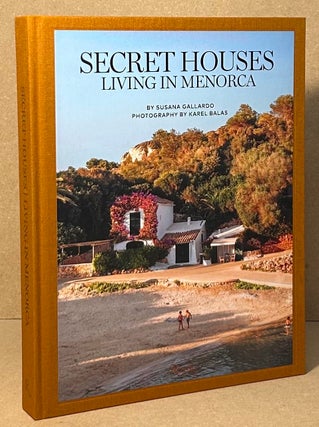 Item #95679 Secret Houses _ Living in Menorca. Susana Gallardo, Karel Balas, pho