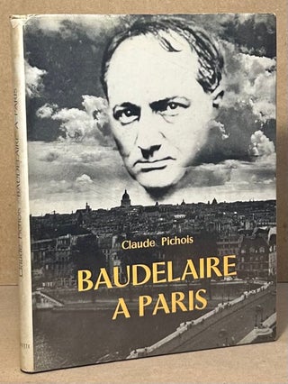 Item #95685 Baudelaire a Paris. Claude Pichois, Maurice Rue, pho