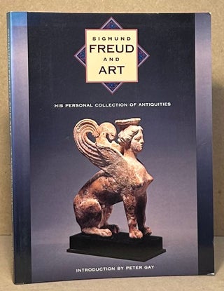 Item #95695 Sigmund Freud and Art_His Personal Collection of Antiquities. Lynn Gamwell, Richard...