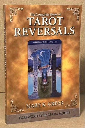 Item #95709 The Complete Book of Tarot Reversals. Mary K. Greer