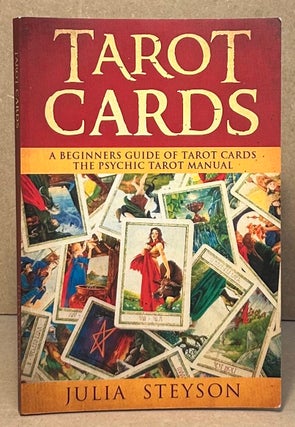 Item #95711 Tarot Cards _ A Beginners Guide of Tarot Cards the Psychic Tarot Manual. Julia Steyson