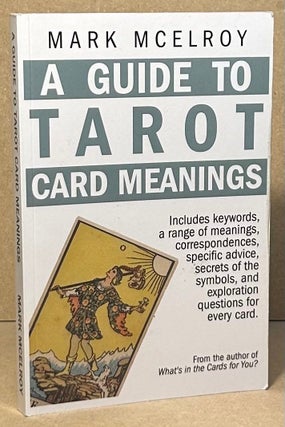 Item #95713 A Guide to Tarot Card Meanings. Mark Mcelroy