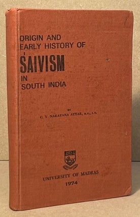 Item #95733 Origin and Early History of Saivism in South India. C. V. Narayana Ayyar