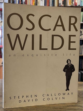 Item #95762 The Exquisite Life of Oscar Wilde. Stephen Calloway, David Colvin