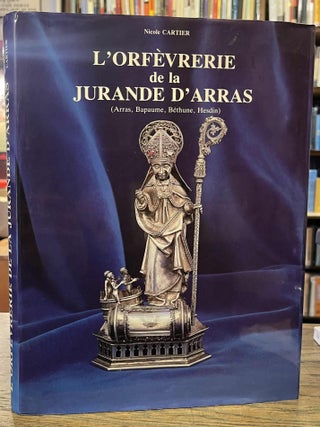 Item #95781 Orfevrerie de la Jurande d'Arras _ (Arras, Bapaume, Bethune, Hesdin). Nicole Cartier