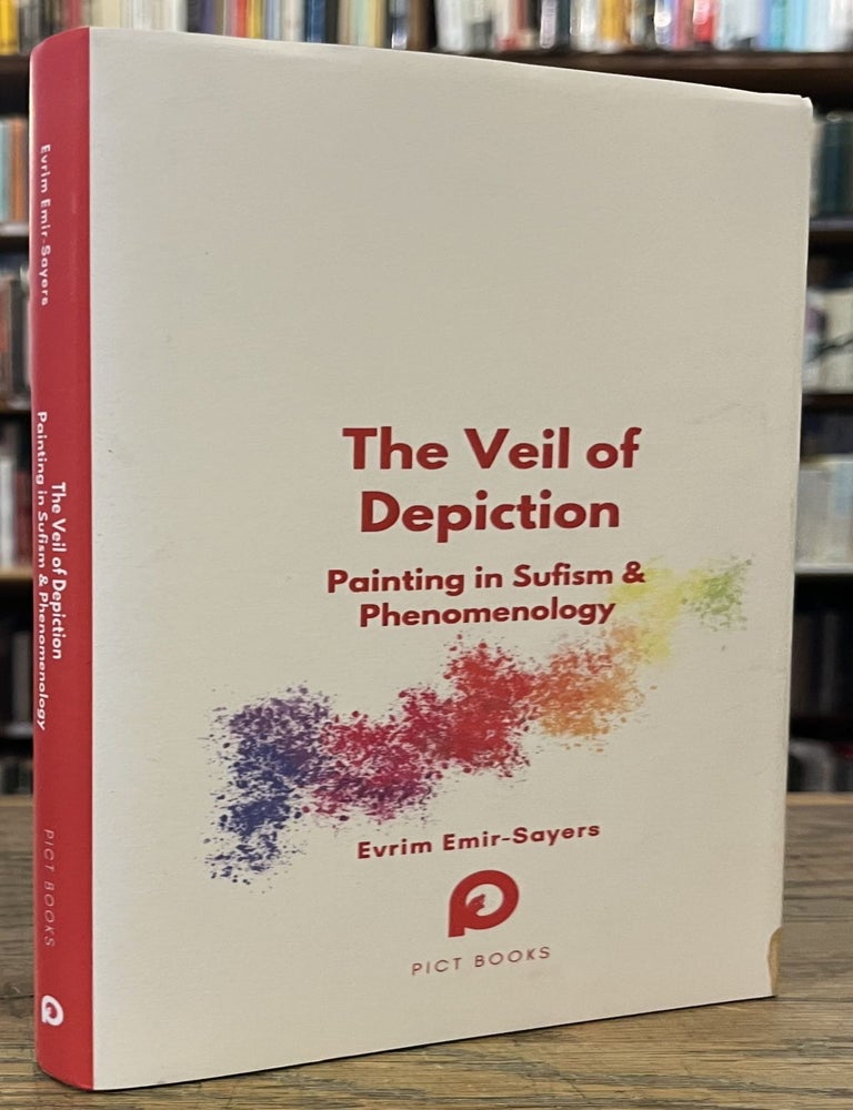 Item #95790 The Veil of Depiction _ Painting in Sufism and Phenomenology. Evrim Emir-Sayers.