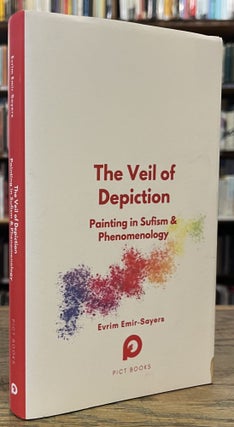 Item #95790 The Veil of Depiction _ Painting in Sufism and Phenomenology. Evrim Emir-Sayers