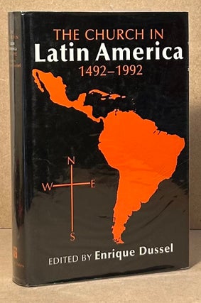 Item #95829 The Church in Latin America: 1492-1992. Enrique ed Dussel