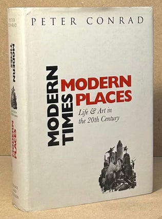 Item #95830 Modern Times, Modern Places _ Life & Art in the 20th Century. Peter Conrad