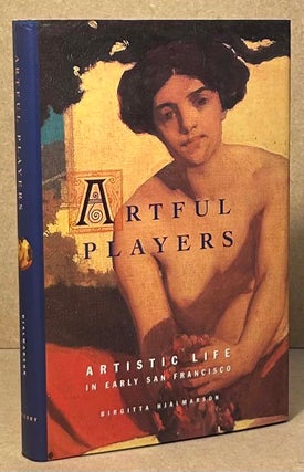Item #95832 Artful Players _ Artistic Life in early San Francisco. Birgitta Hjalmarson