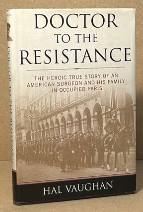 Item #95840 Doctor to the Resistance _ The Heroic True Story of an American Surgeon and His...