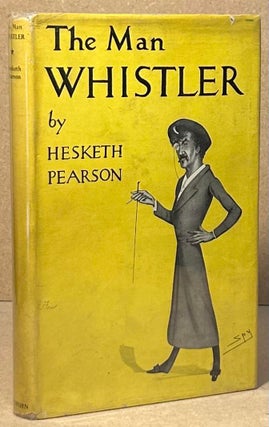 Item #95858 The Man Whistler. Hesketh Pearson