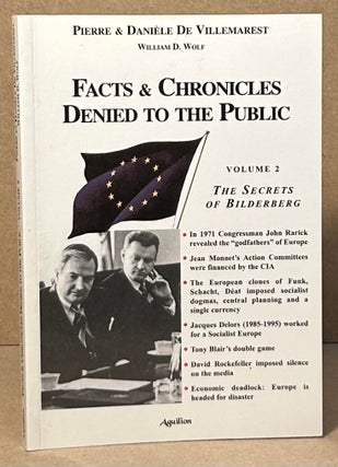 Item #95862 Facts & Chronicles Denied to the Public _ Volume 2 The Secrets of Bilderberg. Pierre...