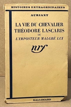 Item #95877 La Vie Du Chevalier Theodore Lascaris _ ou L'Imposteur Malgre Lui. Auriant