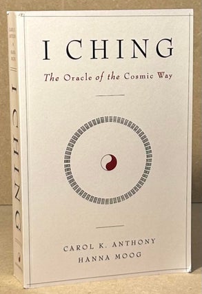 Item #95887 I Ching _ The Oracle of the Cosmic Way. Carol K. Anthony, Hanna Moog