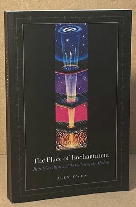 Item #95908 The Place of Enchantment _ British Occultism and the Culture of the Modern. Alex Owen