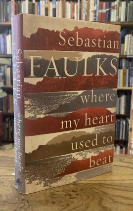 Item #95929 Where My Heart Used to Beat. Sebastian Faulks