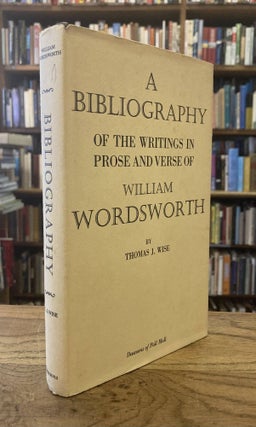 Item #95943 A Bibliography of the Writings in Prose and Verse of William Wordsworth. Thomas J. Wise