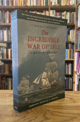 Item #95953 The Incredible War of 1812 __ A Military History. J. Mackay Hitsman