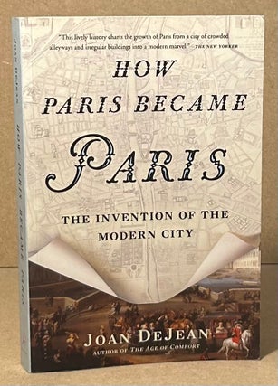 Item #95965 How Paris Became Paris _ The Invention of the Modern City. Joan DeJean