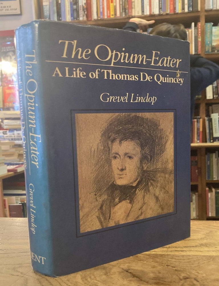 Opium Eater _ The Life of Thomas De Quincey | Grevel Lindop | Cloth ...