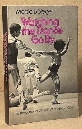 Item #95968 Watching the Dance Go By. Marcia B. Siegel