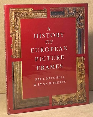 Item #95983 A History of European Picture Frames. Paul Mitchell, Lynn Roberts