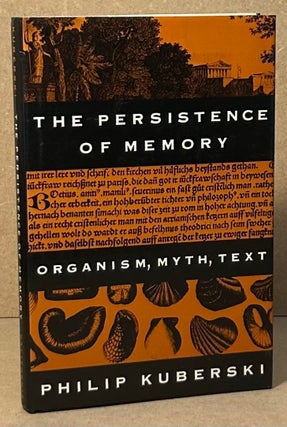 Item #95985 The Persistence of Memory _ Organism, Myth, Text. Philip Kuberski