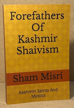 Item #95986 Forefathers of Kashmir Shaivism. Sham Misri