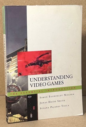 Item #95988 Understanding Video Games _ The Essential Introduction. Simon Egenfeldt Nielsen,...