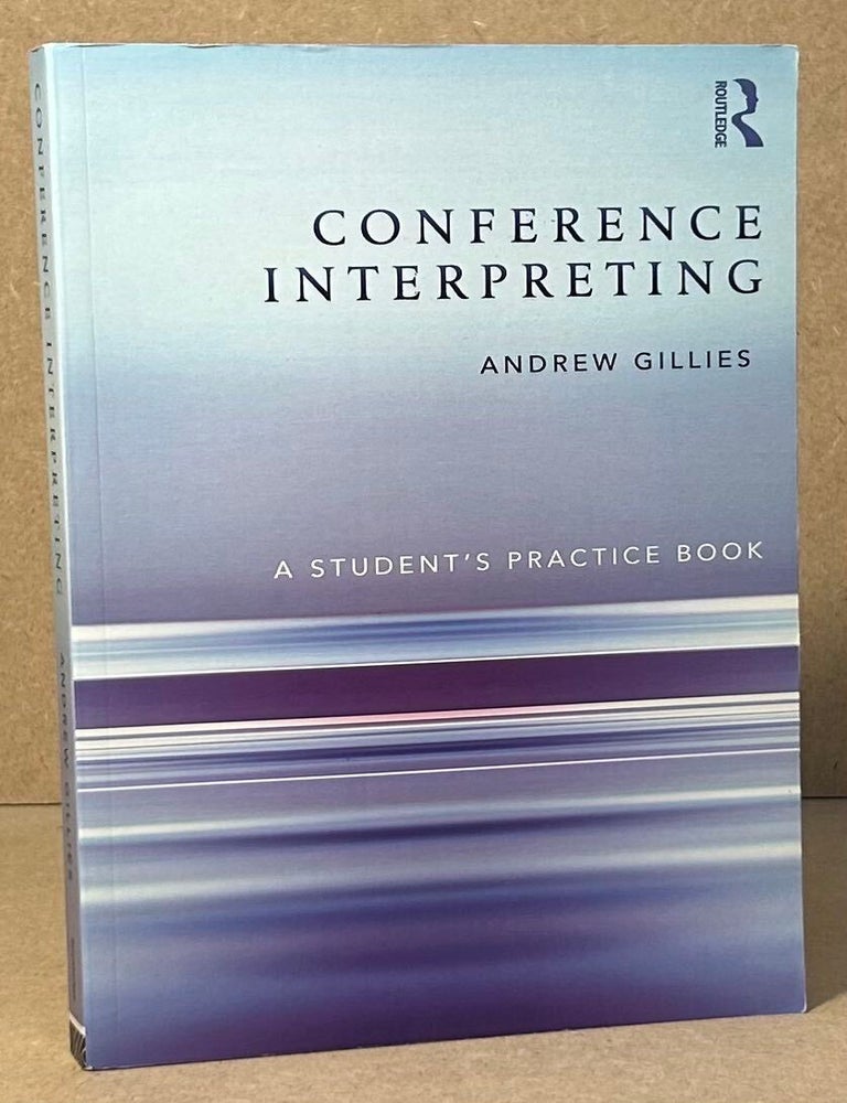 Item #96003 Conference Interpreting _ A Student's Practice Book. Andrew Gillies.