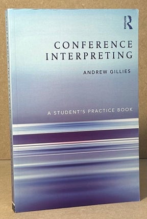Item #96003 Conference Interpreting _ A Student's Practice Book. Andrew Gillies