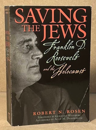 Item #96010 Saving the Jews _ Franklin D. Roosevelt and the Holocaust. Robert N. Rosen