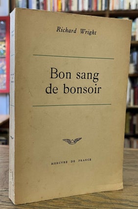Item #96067 Bon Sang de Bonsoir. Richard Wright, Helene Bokanowski, trans