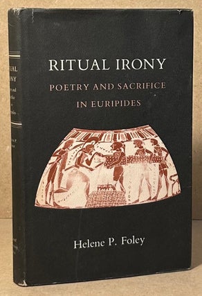 Item #96095 Ritual Irony _ Poetry and Sacrifice in Euripides. Helene P. Foley